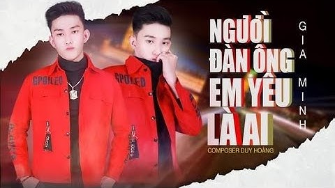 Người Đàn Ông Em Yêu Là Ai - Gia Minh  Nguyễn ( MV 4K VIDEO LYRIC Official )