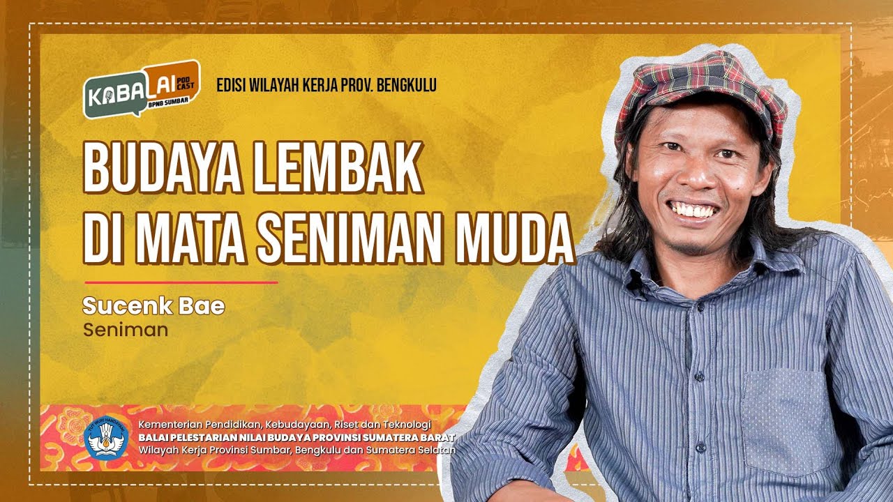 BUDAYA LEMBAK DI MATA SENIMAN MUDA BENGKULU BERSAMA SUCENK BAE ||KaBalai Podcast BPNB Sumbar