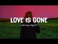 Love Is Gone ♫ Sad songs playlist for broken hearts ~ Depressing Songs 2023 That Will Make You Cry