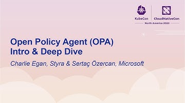 Open Policy Agent (OPA) Intro & Deep Dive - Charlie Egan, Styra & Sertaç Özercan, Microsoft