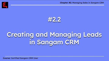 2.2 Creating & Managing leads in Sangam CRM | Ch. 2: Sales Management in CRM | #userscourse