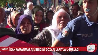 KAHRAMANMARAŞ ŞEHİDİNİ GÖZYAŞLARIYLA UĞURLADI