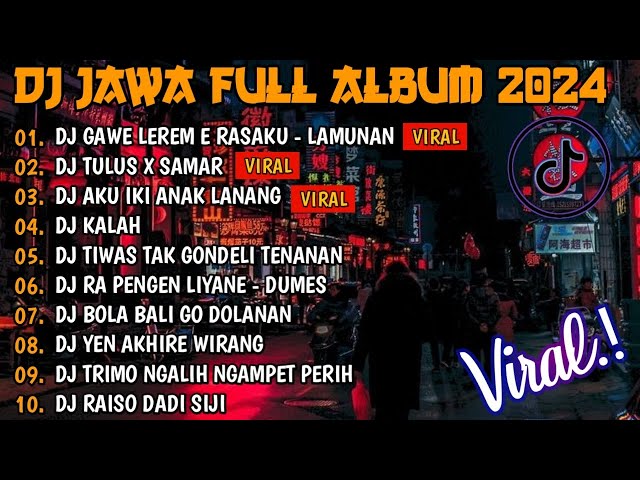 DJ JAWA FULL ALBUM VIRAL TIKTOK 2024 | DJ GAWE LEREM E RASAKU X DJ TULUS X DJ ANAK LANANG class=