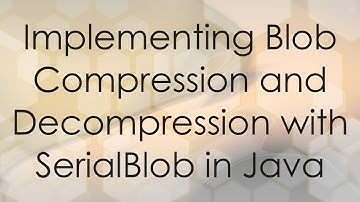 Implementing Blob Compression and Decompression with SerialBlob in Java