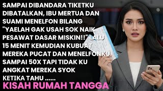 SAMPAI DIBANDARA TIKETKU DIBATALKAN MERTUA DAN SUAMI - 15 MENIT KEMUDIAN KUBUAT MEREKA PUCAT