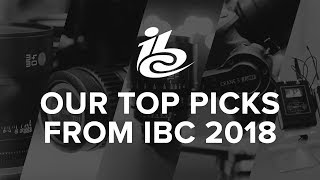 Our Top Picks from IBC 2018