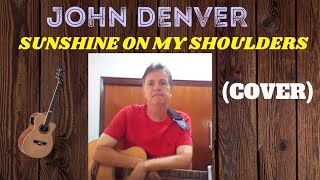 Sunshine on my shoulders-(JOHN DENVER) | (COVER)