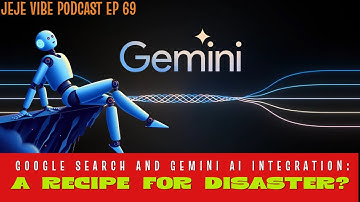 GEMINI AI Integration into Google Search: A Recipe for Disaster? | JEJE VIBE EP 69