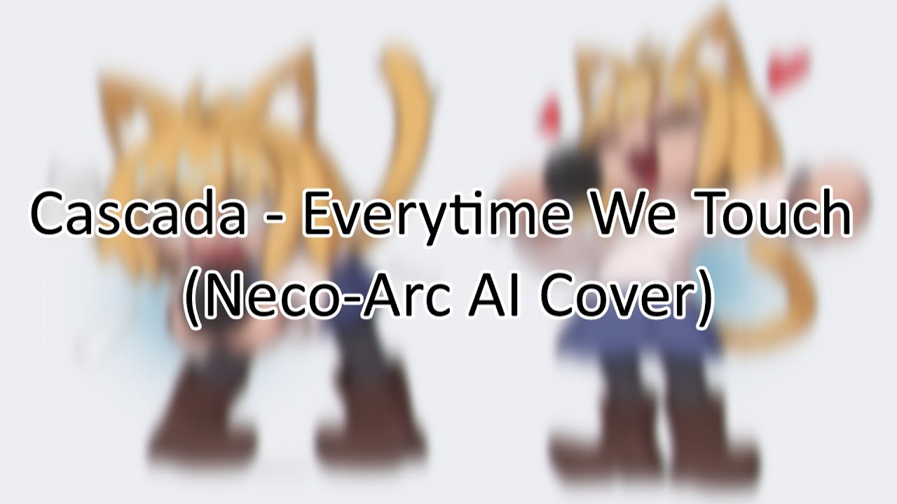 Cascada - Everytime We Touch (Neco-Arc AI Cover)