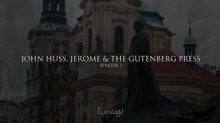 John Huss, Jerome and the Gutenberg Press | Lineage | Broadcast 3