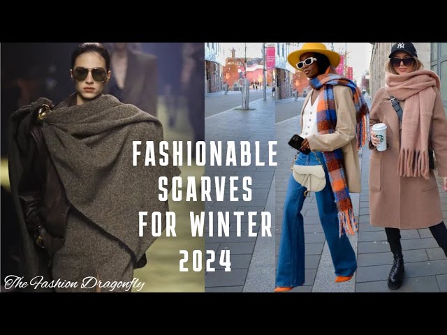 FASHIONABLE SCARVES FOR WINTER 2024 