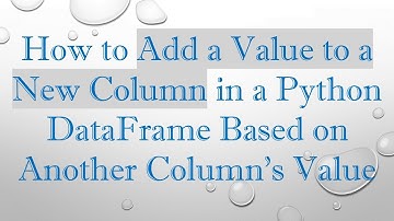 How to Add a Value to a New Column in a Python DataFrame Based on Another Column