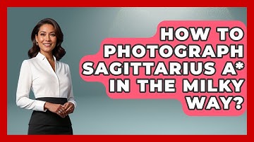 How To Photograph Sagittarius A* In The Milky Way? - Image Review Studio