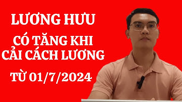 Lương hưu từ 01/7/2024 có tăng không khi cải cách tiền lương?
