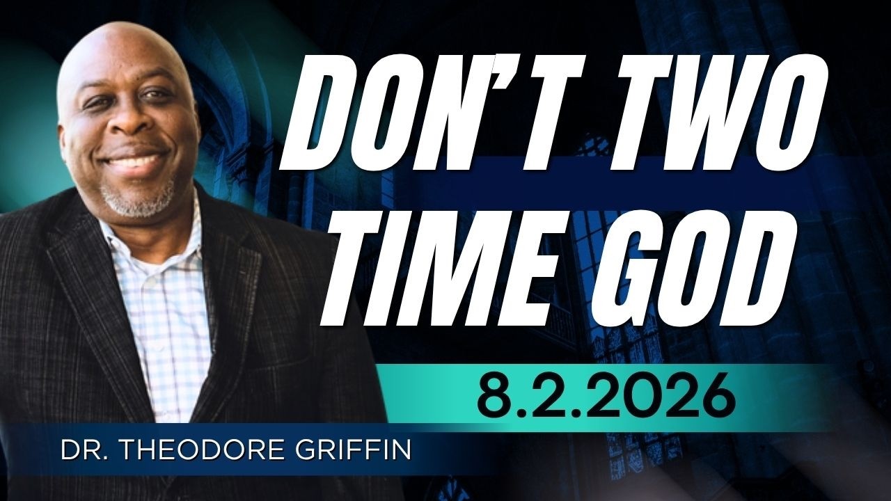 Don't Two-Time God | Rev. Dr. Theodore Griffin | Calvary Community Wesleyan Church