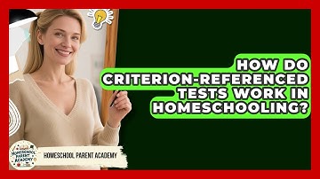How Do Criterion-Referenced Tests Work In Homeschooling? - Homeschool Parent Academy