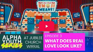 Alpha Youth Episode 3: What Does Real Love Look Like?