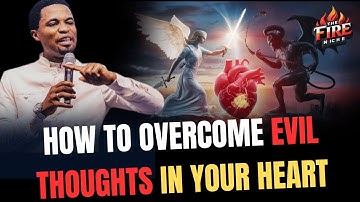 HOW TO OVERCOME EVIL THOUGHTS IN YOUR HEART- STEP BY STEP / Apostle Michael Orokpo