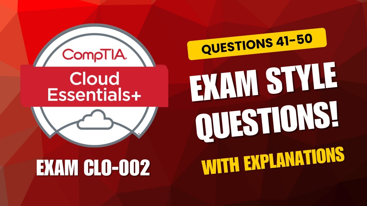 CompTIA Cloud Essentials+ (CLO-002) Exam-Style Practice Questions 2026 | Q41–50 (With Explanations)