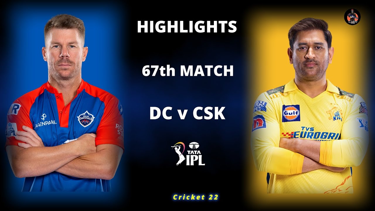 DC vs CSK 67th Match IPL Highlights 2023 | DC vs CSK IPL 2023 Full ...