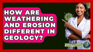 How Are Weathering And Erosion Different In Geology? - Earth Science Answers