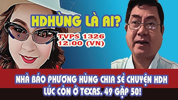 TVPS 1326:  49 Gặp 50! Nhà Báo Phương Hùng Chia Sẻ Chuyện  Bí Mật Của HDHùng Lúc Còn Ở Texas