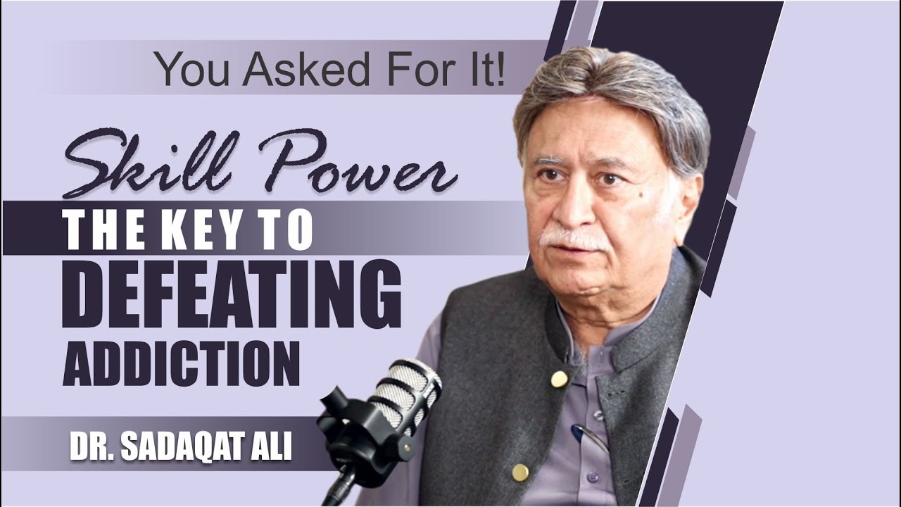 Skill Power: The Key to Defeating Addiction | Dr. Sadaqat Ali