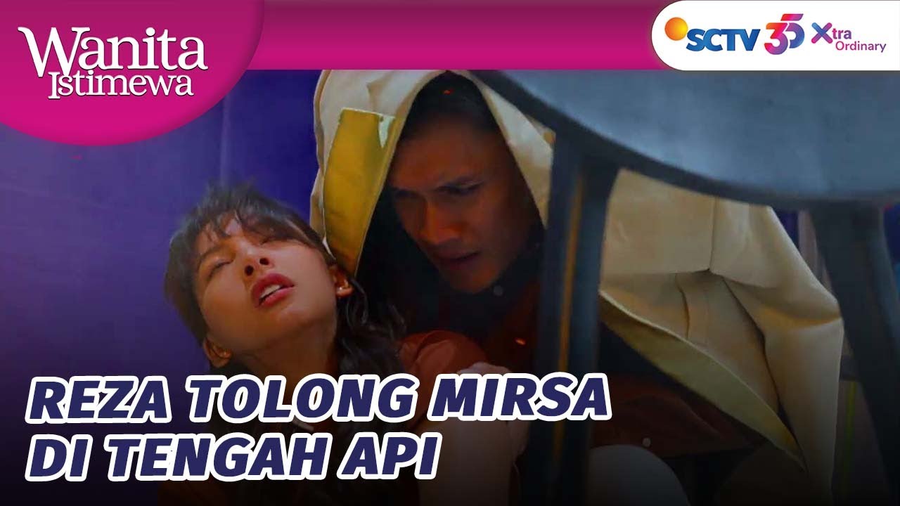 Terjebak Kebakaran, Reza Nekat Tolong Mirsa! | Wanita Istimewa - Episode 4 dan 5