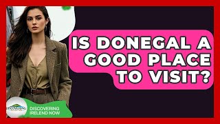 Is Donegal A Good Place To Visit? - Discovering Ireland Now
