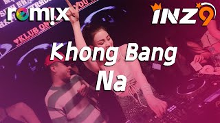 Khong Bang - Na【DJ REMIX】⚡Ft. GlcMusicChannel