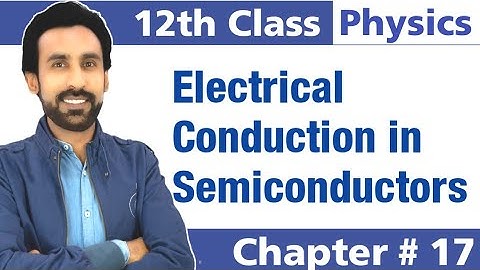 Electrical Conduction in Semiconductors || 12th Class Physics - Chapter 17