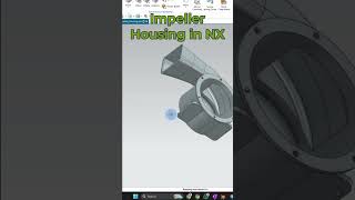 Siemens NX- Impeller Housing part