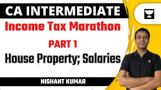 CA Inter Income Tax Marathon (May/Nov 23) Part 1 | House Property, Salaries | Nishant Kumar