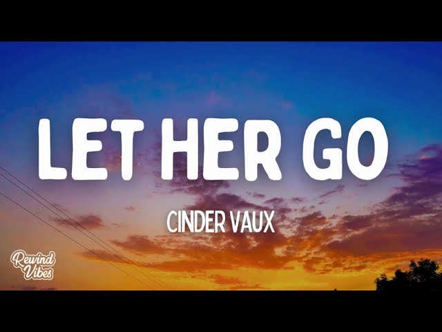 Guarda Cinder Vaux - Let Her Go (Lyrics) su YouTube Guarda Cinder Vaux - Let Her Go (Lyrics) su YouTube