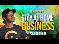 HOW TO START A STAY AT HOME BUSINESS FOR BEGINNERS