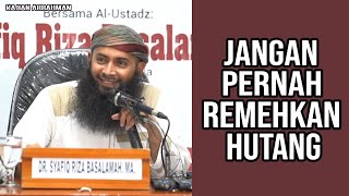 HATI-HATI JANGAN PERNAH MEREMEHKAN HUTANG 'SUKA BERHUTANG' - USTADZ SYAFIQ RIZA BASALAMAH