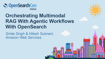 Orchestrating Multimodal RAG With Agentic Workflows With OpenSearch - Smita Singh & Hitesh Subnani