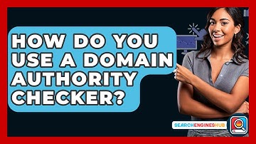 How Do You Use A Domain Authority Checker? - SearchEnginesHub.com