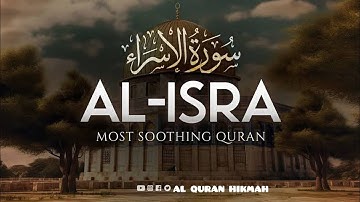 Surah Al-Isra سورة الإسراء | Relaxing Soft Beautiful Voice | Quran Al Hikmah