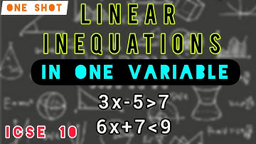 LINEAR INEQUATIONS IN ONE SHOT || ICSE CLASS 10 MATHS CHAPTER- 4 || FULL CONCEPT + PYQs