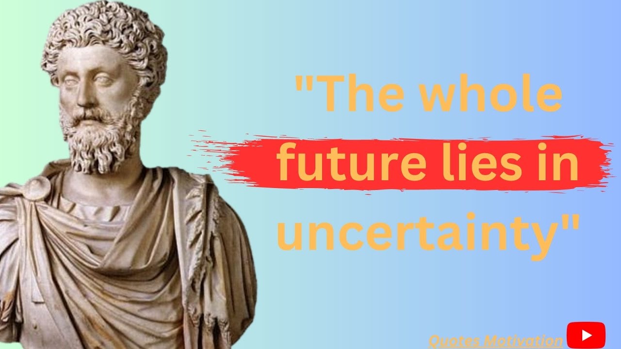 "The Whole Future lies in uncertainty"(Stoic Quotes)