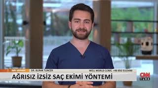 Ağrısız Ve İzsiz Saç Ekimi Yöntemi Dr Burak Tuncer Cnn Türk İşin Uzmanı