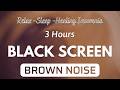 Concentration With BROWN NOISE To Sleep Better 💤 Black Screen | Sound In 3 Hours No ADS #2