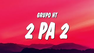 Grupo HT - 2 Pa 2 (Letra/Lyrics) 