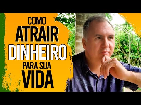 Vídeo: Como Atrair Dinheiro Para Sua Vida