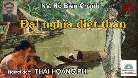 ĐẠI NGHĨA DIỆT THÂN. Tập 05. Tác giả NV. Hồ Biểu Chánh. Người đọc: Thái Hoàng Phi