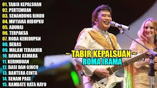 ROMA IRAMA - TABIR KEPALSUAN || DANGDUT LAWAS 90AN TERPOPULER FULL ALBUM TERBARU 2025