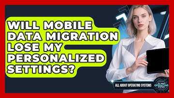 Will Mobile Data Migration Lose My Personalized Settings? - All About Operating Systems