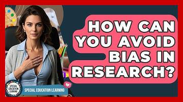 How Can You Avoid Bias In Research? - Special Education Learning