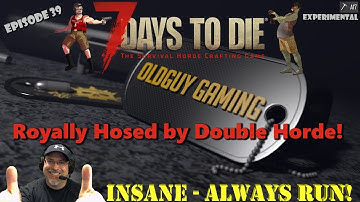 7 Days to Die A17 Experimental  | Insane Difficulty, Always Run | E39 | Royally Hosed by the Horde!